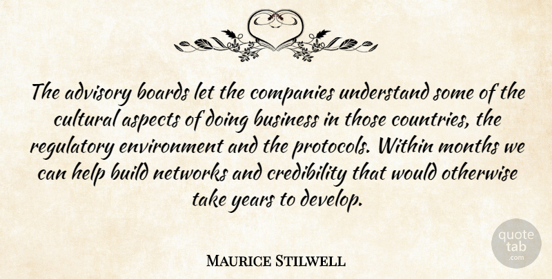 Maurice Stilwell Quote About Advisory, Aspects, Boards, Build, Business: The Advisory Boards Let The...