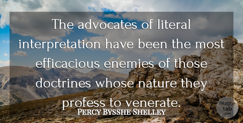Percy Bysshe Shelley Quote About Enemy, Doctrine, Interpretation: The Advocates Of Literal Interpretation...