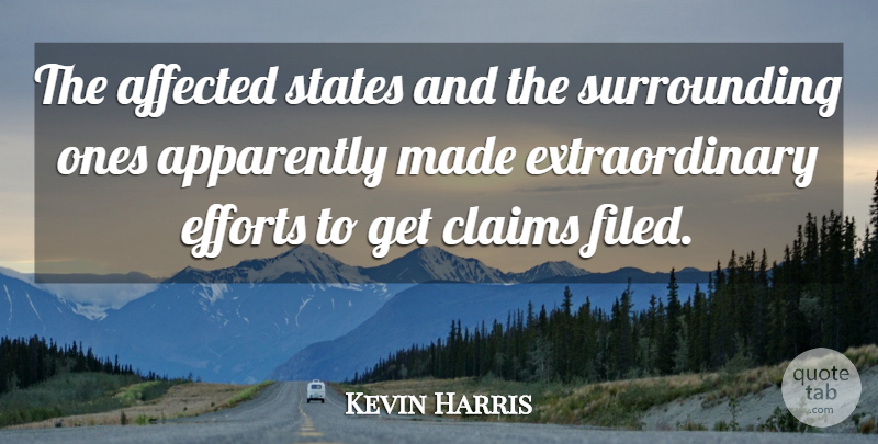 Kevin Harris Quote About Affected, Apparently, Claims, Efforts, States: The Affected States And The...