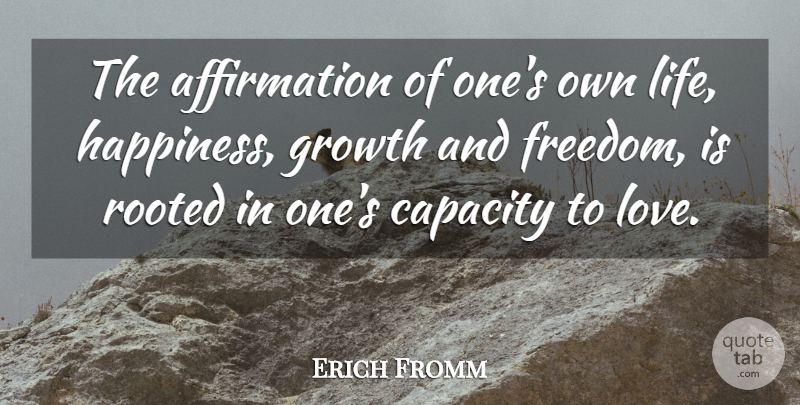 Erich Fromm Quote About Happiness, Capacity To Love, Growth: The Affirmation Of Ones Own...