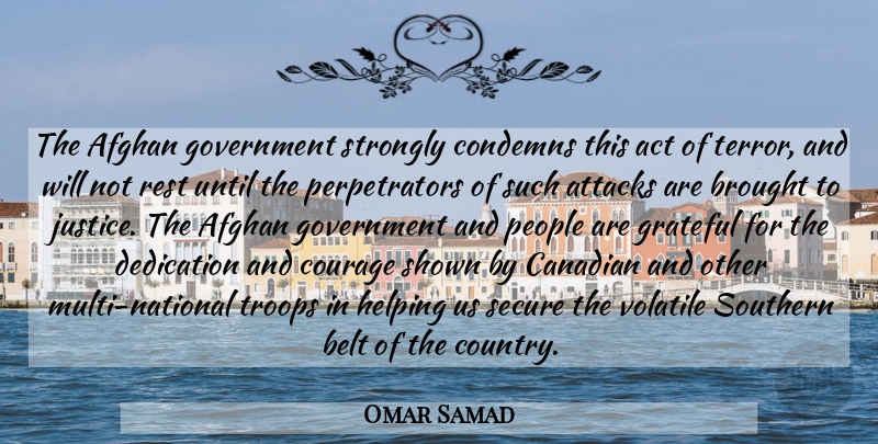 Omar Samad Quote About Act, Afghan, Attacks, Belt, Brought: The Afghan Government Strongly Condemns...