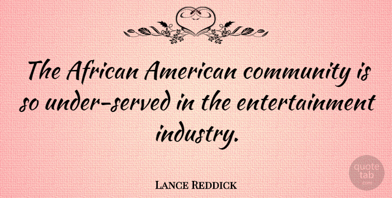 Lance Reddick Quote About Community, African American, Entertainment: The African American Community Is...