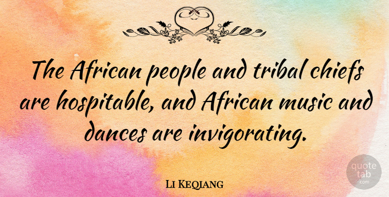 Li Keqiang Quote About Dances, Music, People, Tribal: The African People And Tribal...