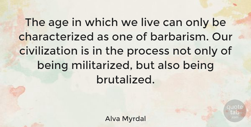Alva Myrdal Quote About Civilization, Age, Process: The Age In Which We...