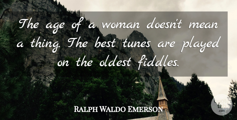 Ralph Waldo Emerson Quote About Mean Girls, Women, Age: The Age Of A Woman...