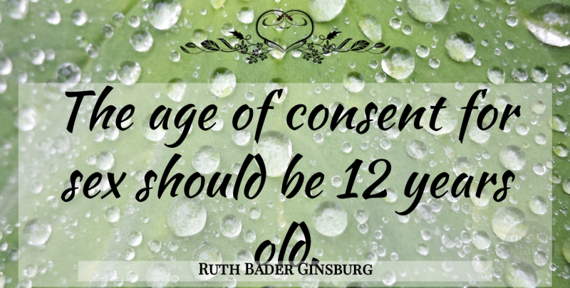 Ruth Bader Ginsburg Quote About Sex, Years, Age: The Age Of Consent For...