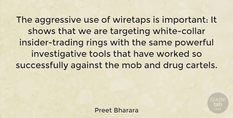 Preet Bharara Quote About Powerful, Drug Cartels, White: The Aggressive Use Of Wiretaps...