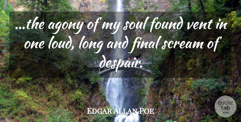 Edgar Allan Poe Quote About Agony, Long, Soul: The Agony Of My Soul...