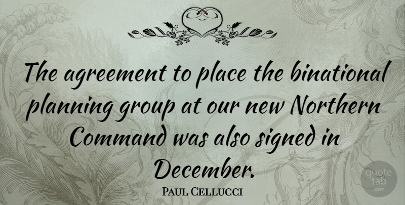 Paul Cellucci Quote About Agreement, Groups, Planning: The Agreement To Place The...