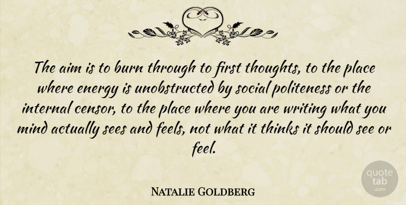 Natalie Goldberg Quote About Writing, Thinking, Mind: The Aim Is To Burn...