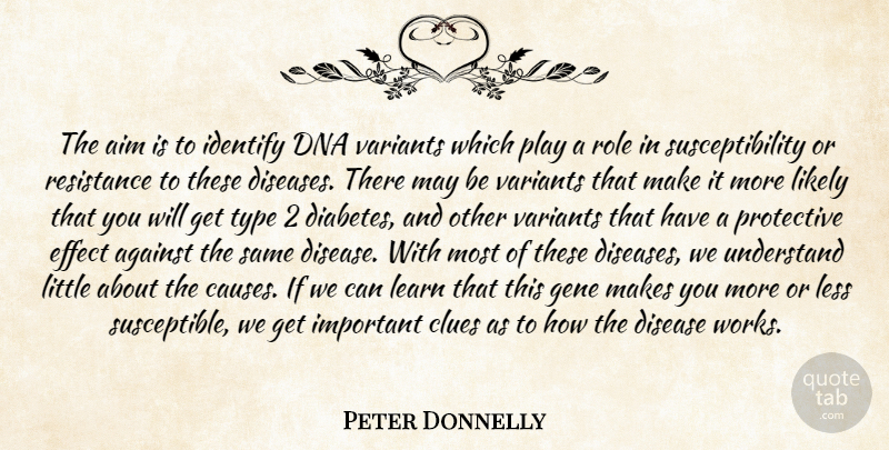 Peter Donnelly Quote About Against, Aim, Clues, Disease, Dna: The Aim Is To Identify...
