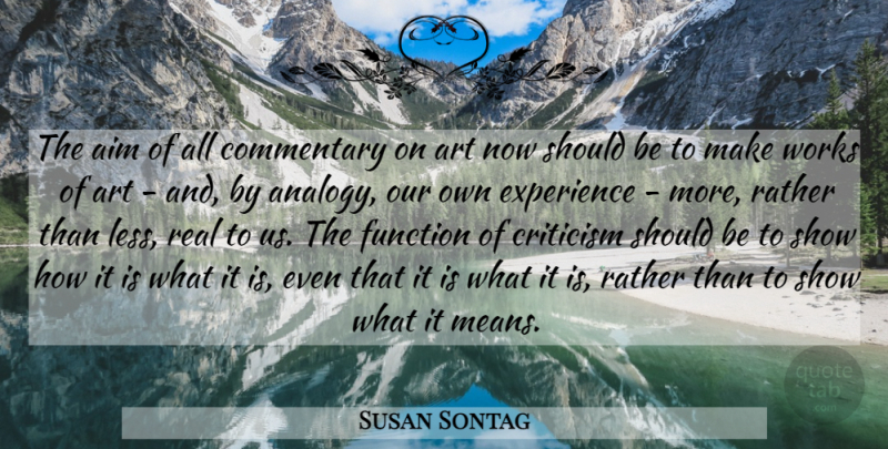 Susan Sontag Quote About Art, Real, Mean: The Aim Of All Commentary...