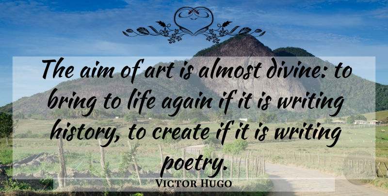 Victor Hugo Quote About Art, Writing, Divine: The Aim Of Art Is...