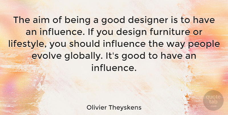 Olivier Theyskens Quote About People, Design, Way: The Aim Of Being A...