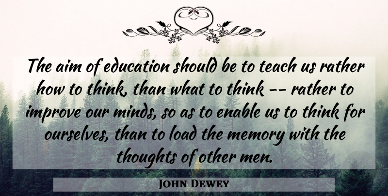 John Dewey Quote About Aim, Education, Enable, Improve, Load: The Aim Of Education Should...