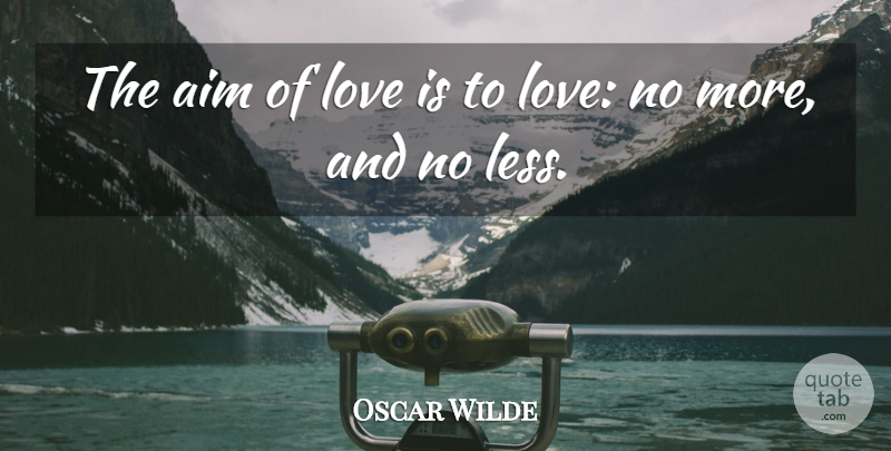 Oscar Wilde Quote About Aim, Love: The Aim Of Love Is...