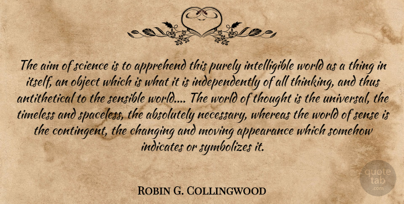Robin G. Collingwood Quote About Moving, Thoughtful, Thinking: The Aim Of Science Is...