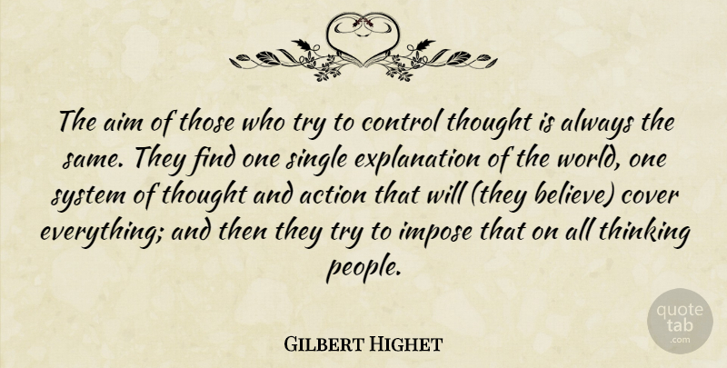 Gilbert Highet Quote About Believe, Thinking, People: The Aim Of Those Who...