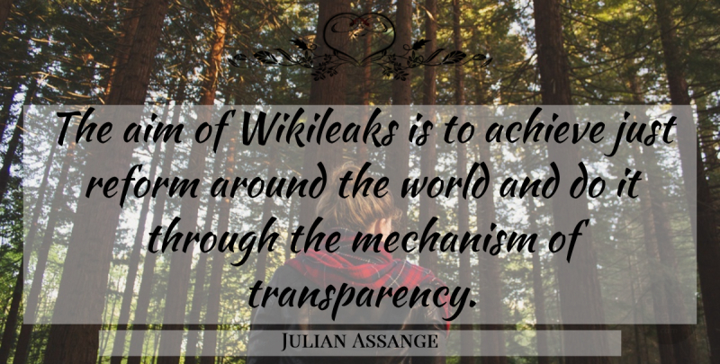 Julian Assange Quote About Wikileaks, World, Reform: The Aim Of Wikileaks Is...