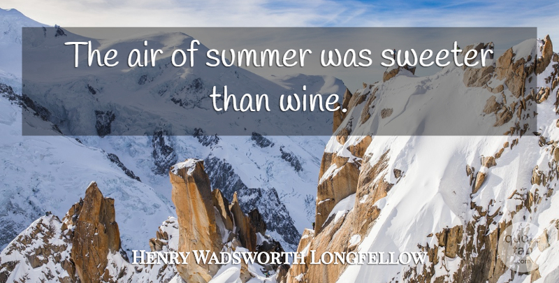 Henry Wadsworth Longfellow Quote About Summer, Wine, Air: The Air Of Summer Was...