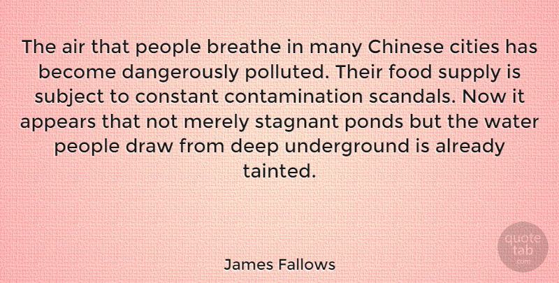 James Fallows Quote About Air, Cities, Water: The Air That People Breathe...