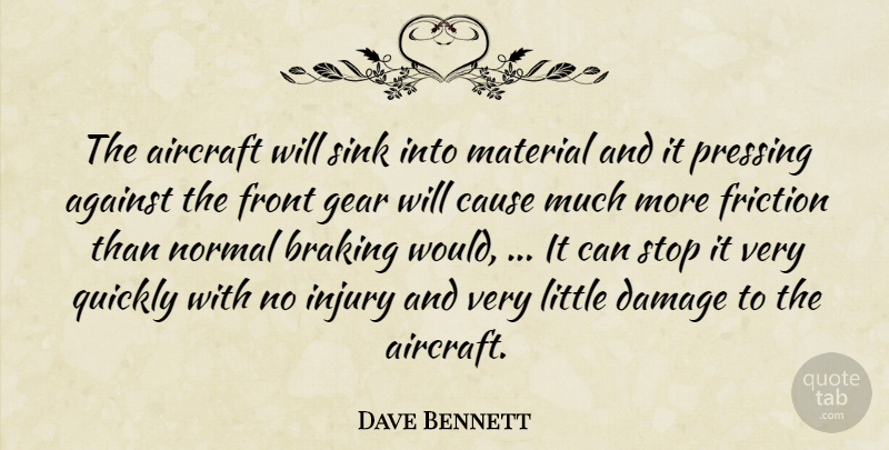 Dave Bennett Quote About Against, Aircraft, Cause, Damage, Friction: The Aircraft Will Sink Into...