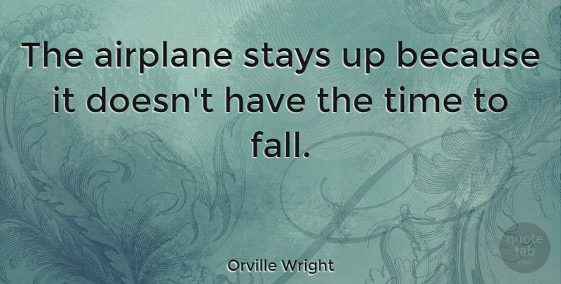 Orville Wright Quote About Airplane, American Inventor, Stays, Time: The Airplane Stays Up Because...