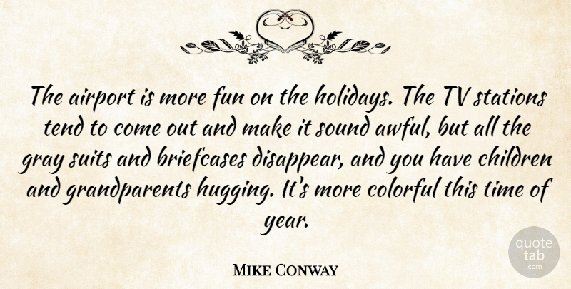 Mike Conway Quote About Airport, Children, Colorful, Fun, Gray: The Airport Is More Fun...