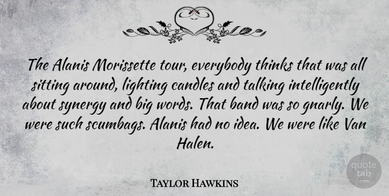 Taylor Hawkins Quote About Thinking, Talking, Ideas: The Alanis Morissette Tour Everybody...