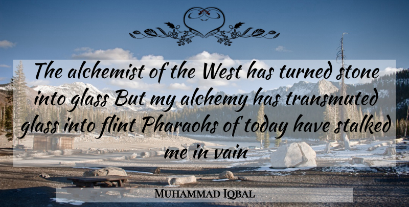 Muhammad Iqbal Quote About Glasses, Alchemist, Pharaohs: The Alchemist Of The West...