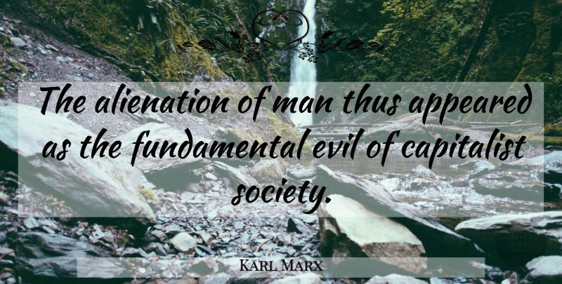 Karl Marx Quote About Men, Evil, Alienation: The Alienation Of Man Thus...