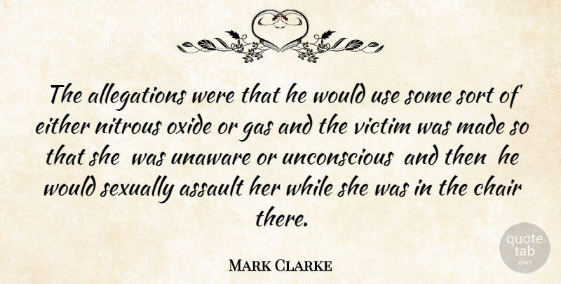 Mark Clarke Quote About Assault, Chair, Either, Gas, Sexually: The Allegations Were That He...