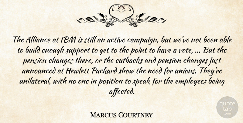Marcus Courtney Quote About Active, Alliance, Announced, Build, Changes: The Alliance At Ibm Is...