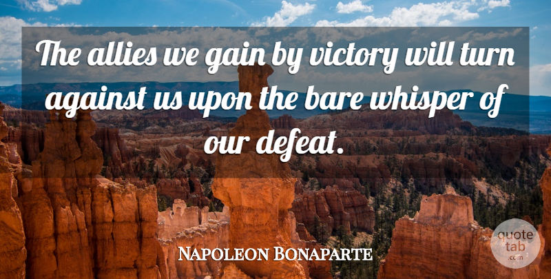 Napoleon Bonaparte Quote About War, Victory, Gains: The Allies We Gain By...