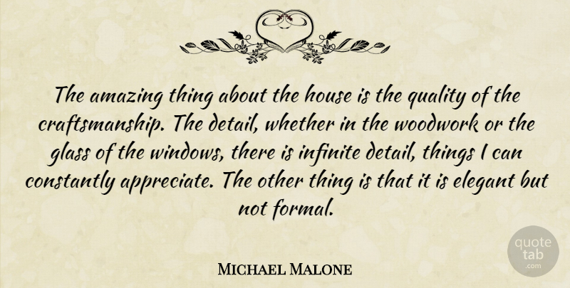 Michael Malone Quote About Amazing, Constantly, Elegant, Glass, House: The Amazing Thing About The...