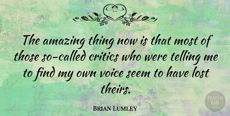 Brian Lumley Quote About Voice, Lost, Critics: The Amazing Thing Now Is...
