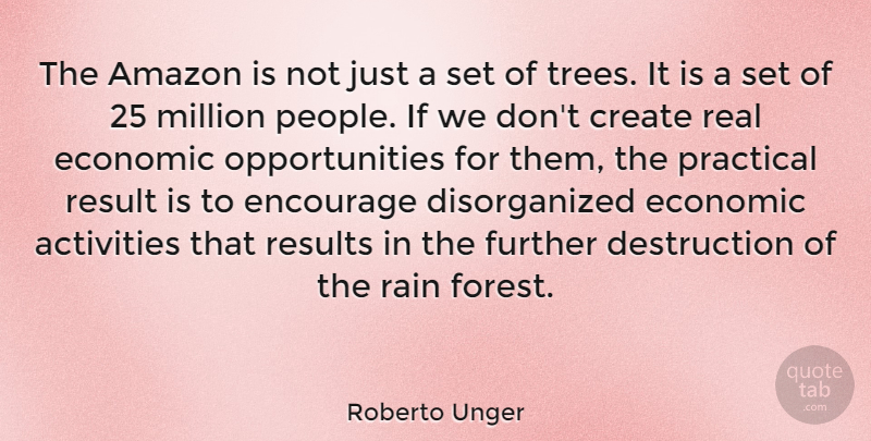 Roberto Unger Quote About Real, Rain, Opportunity: The Amazon Is Not Just...