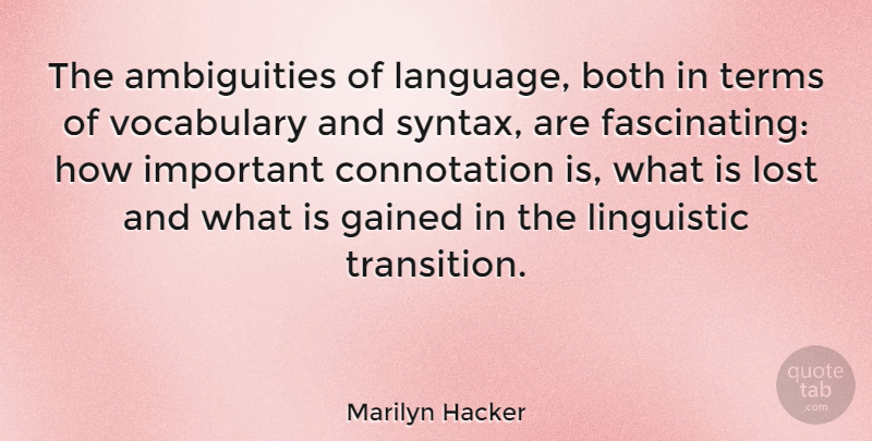 Marilyn Hacker Quote About Vocabulary, Important, Transition: The Ambiguities Of Language Both...