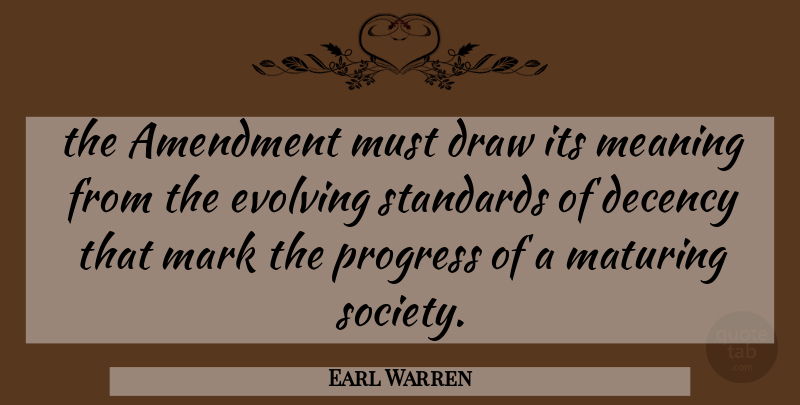 Earl Warren Quote About Amendment, Decency, Draw, Evolving, Mark: The Amendment Must Draw Its...