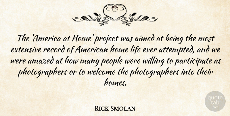 Rick Smolan Quote About Amazed, Extensive, Home, Life, People: The America At Home Project...