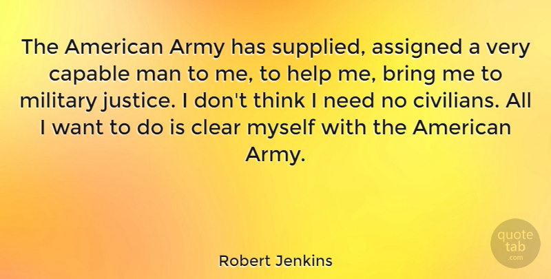 Robert Jenkins Quote About Army, Army And Navy, Assigned, Bring, Capable: The American Army Has Supplied...