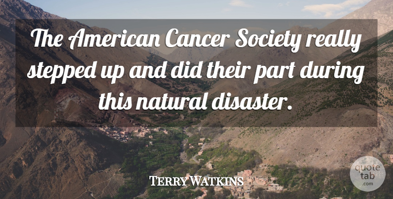 Terry Watkins Quote About Cancer, Natural, Society, Stepped: The American Cancer Society Really...