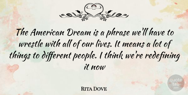 Rita Dove Quote About Dream, Mean, Thinking: The American Dream Is A...