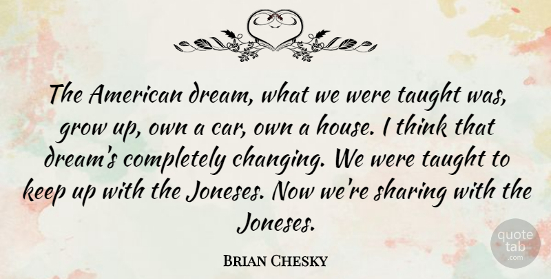 Brian Chesky Quote About Dream, Growing Up, Thinking: The American Dream What We...