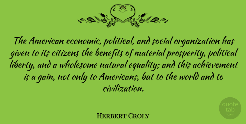 Herbert Croly Quote About Civilization, Organization, Achievement: The American Economic Political And...