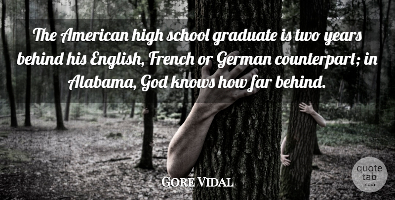 Gore Vidal Quote About Far, French, German, God, Graduate: The American High School Graduate...