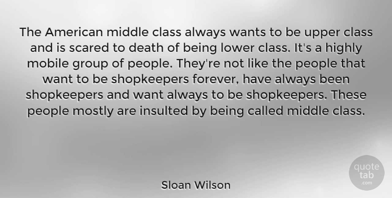 Sloan Wilson Quote About Death, Highly, Insulted, Lower, Middle: The American Middle Class Always...
