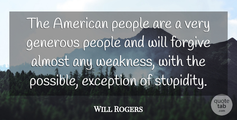 Will Rogers Quote About People, Stupidity, Forgiving: The American People Are A...