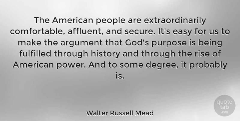 Walter Russell Mead Quote About People, Degrees, Purpose: The American People Are Extraordinarily...