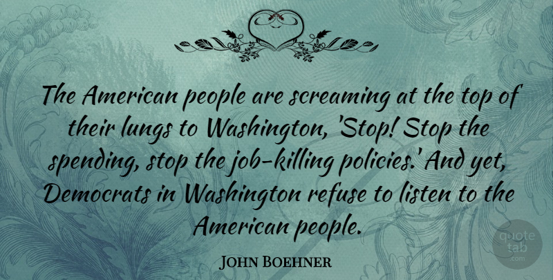 John Boehner Quote About Jobs, People, Killing: The American People Are Screaming...